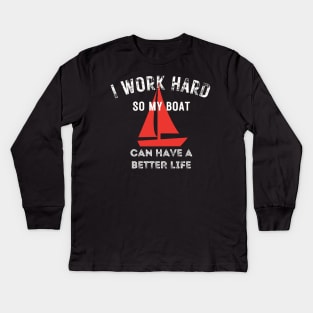 I work hard so my boat can have a better life Kids Long Sleeve T-Shirt